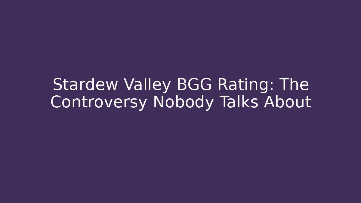 Stardew Valley BGG Rating: The Controversy Nobody Talks About
