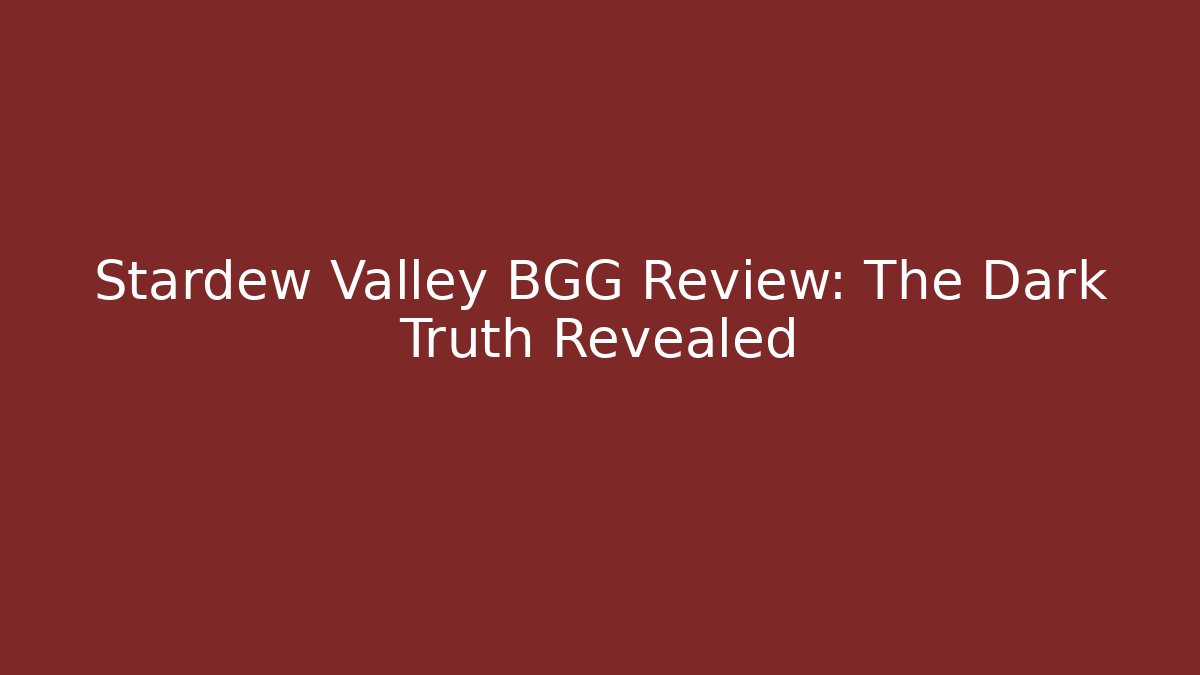 Stardew Valley BGG Review: The Dark Truth Revealed