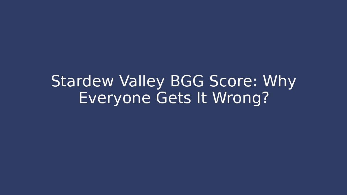 Stardew Valley BGG Score: Why Everyone Gets It Wrong?