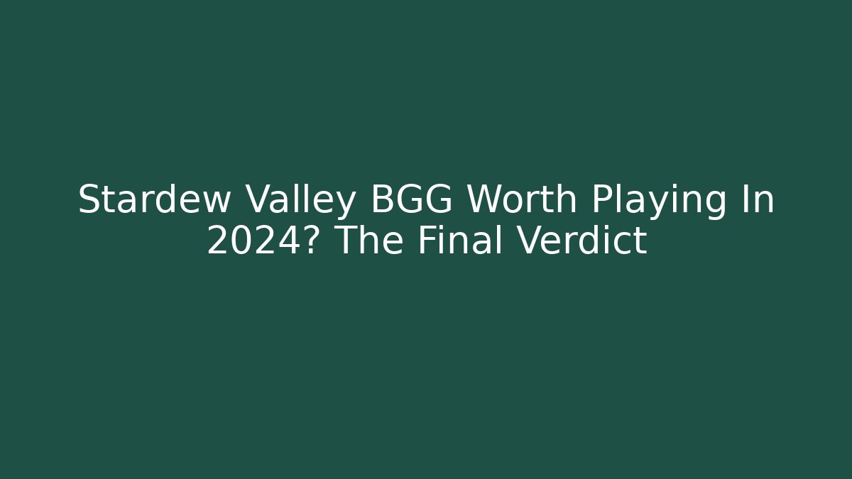 Stardew Valley BGG Worth Playing In 2024? The Final Verdict