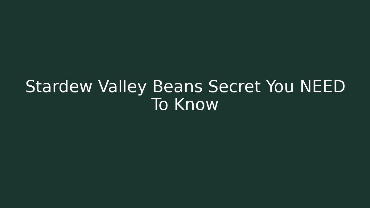 Stardew Valley Beans Secret You NEED To Know