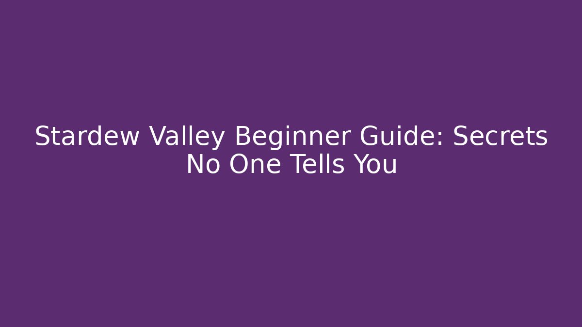 Stardew Valley Beginner Guide: Secrets No One Tells You - Create More Assets