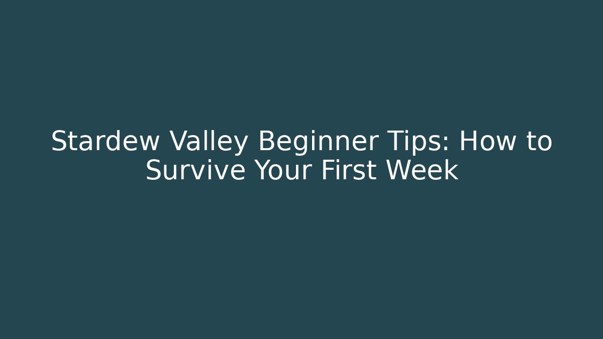 Stardew Valley Beginner Tips: How to Survive Your First Week