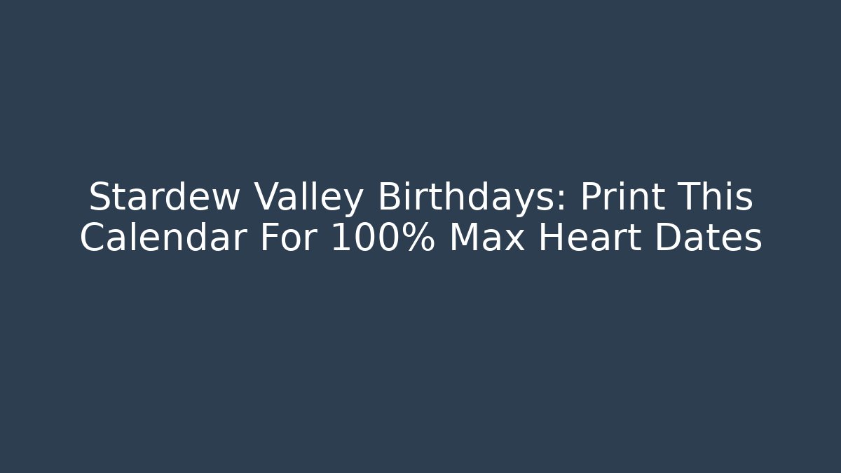 Stardew Valley Birthdays: Print This Calendar For 100% Max Heart Dates