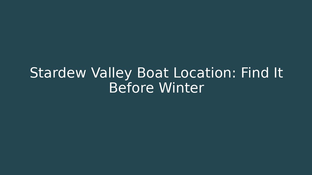 Stardew Valley Boat Location: Find It Before Winter