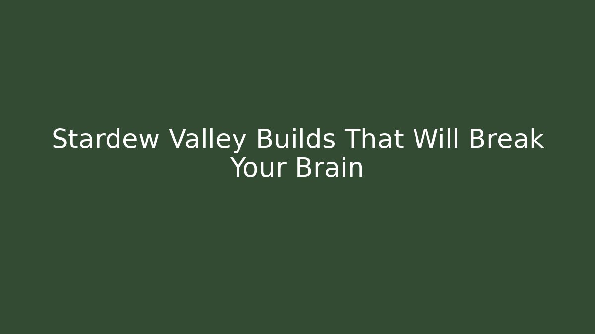 Stardew Valley Builds That Will Break Your Brain