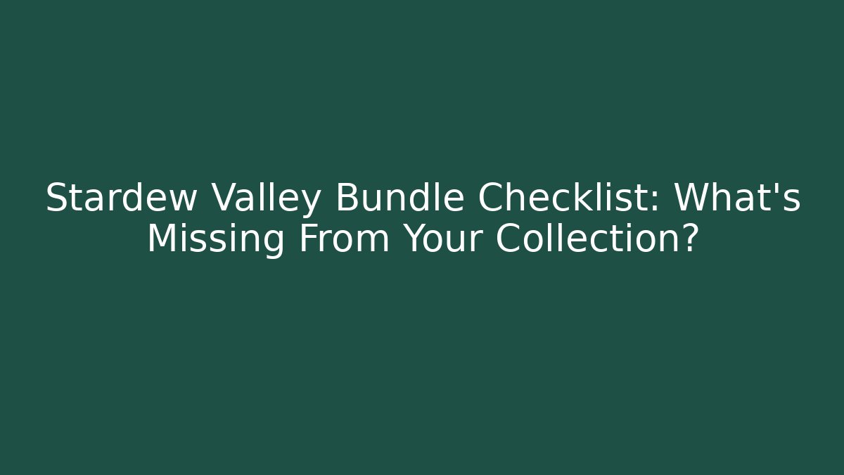 Stardew Valley Bundle Checklist: What’s Missing From Your Collection? - Create More Assets