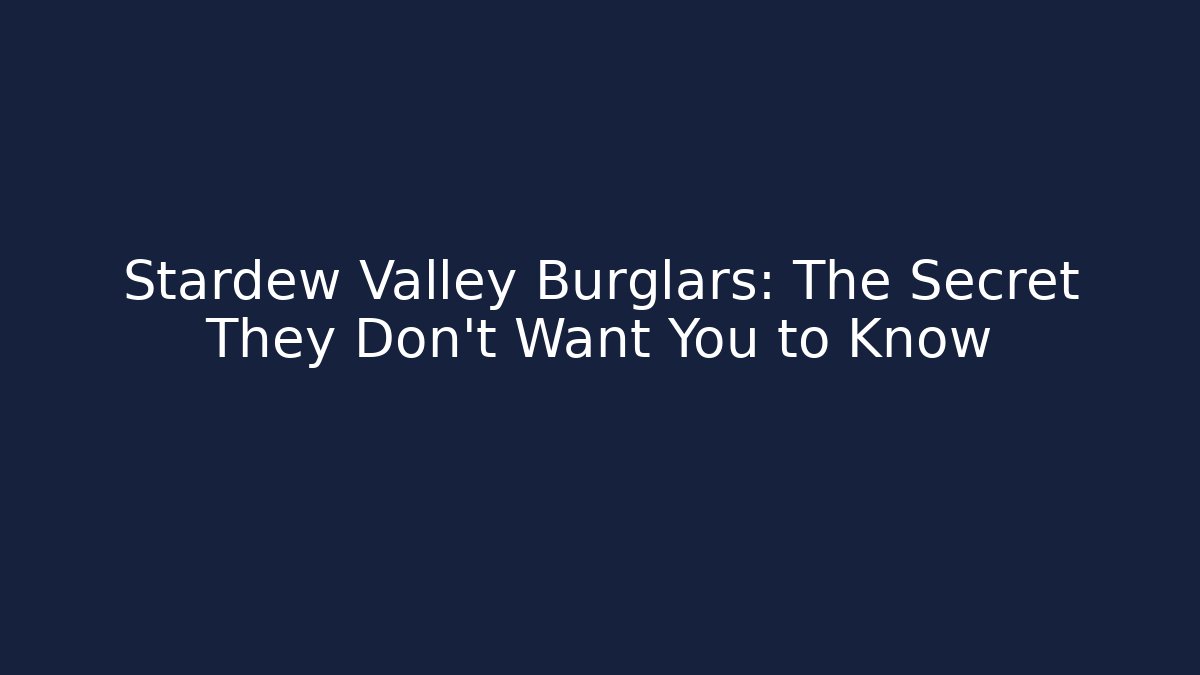 Stardew Valley Burglars: The Secret They Don’t Want You to Know