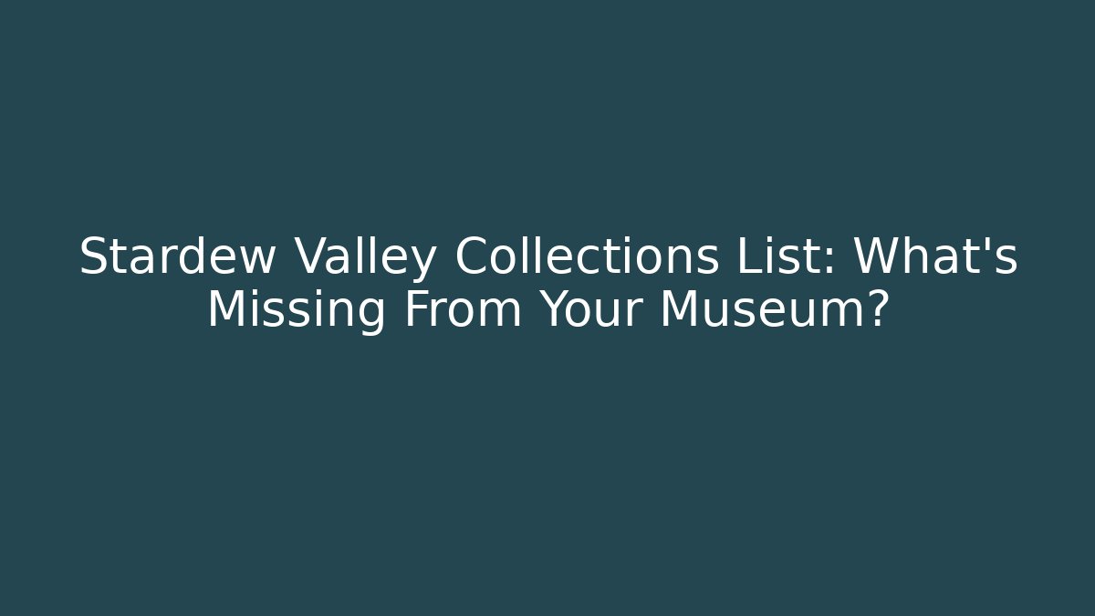 Stardew Valley Collections List: What's Missing From Your Museum?