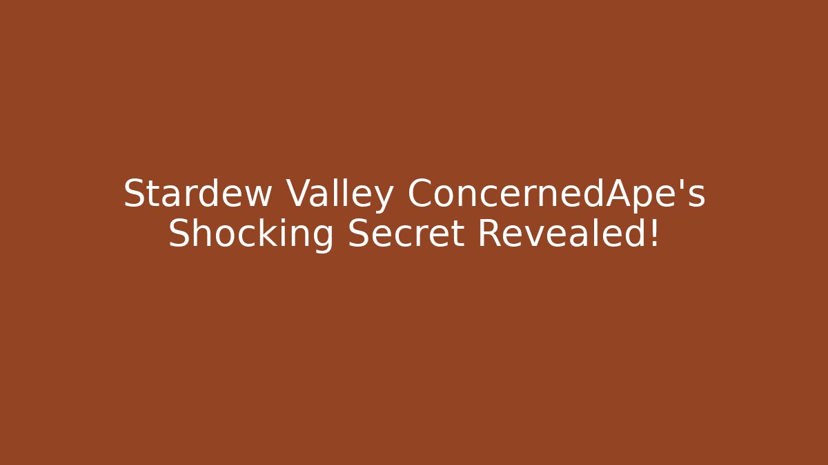 Stardew Valley ConcernedApe's Shocking Secret Revealed! - Create More Assets