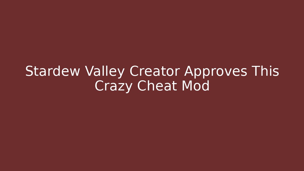 Stardew Valley Creator Approves This Crazy Cheat Mod - Create More Assets
