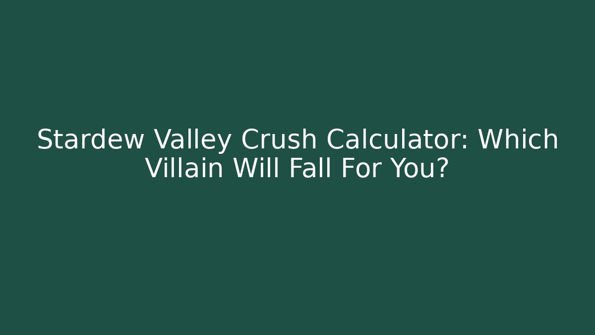 Stardew Valley Crush Calculator: Which Villain Will Fall For You?