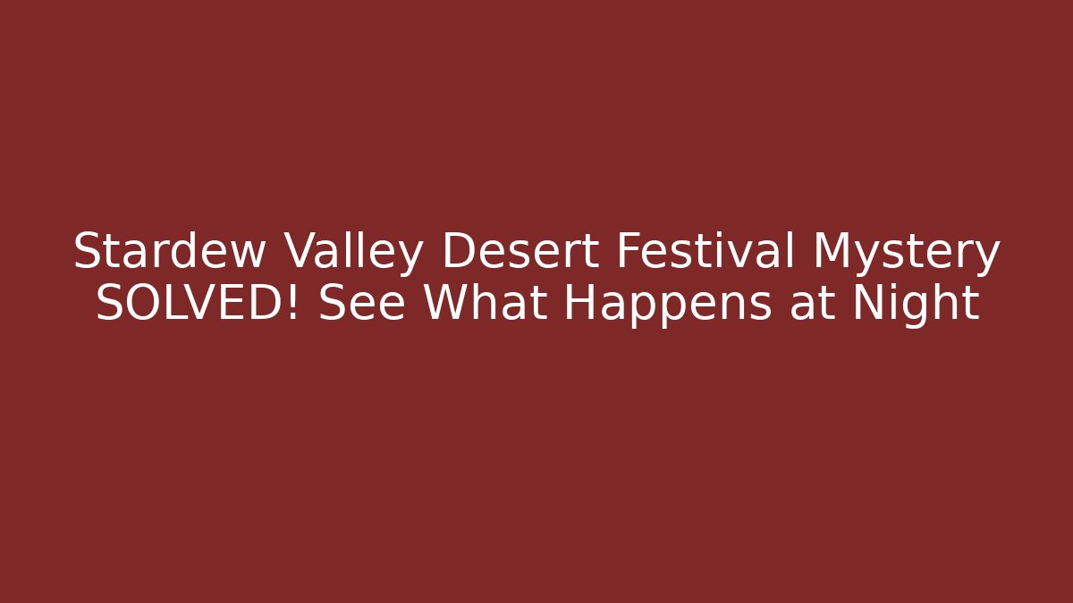 Stardew Valley Desert Festival Mystery SOLVED! See What Happens at Night