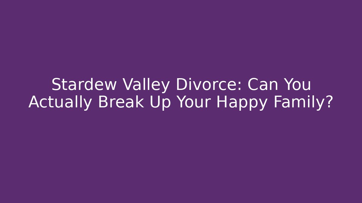 Stardew Valley Divorce: Can You Actually Break Up Your Happy Family?