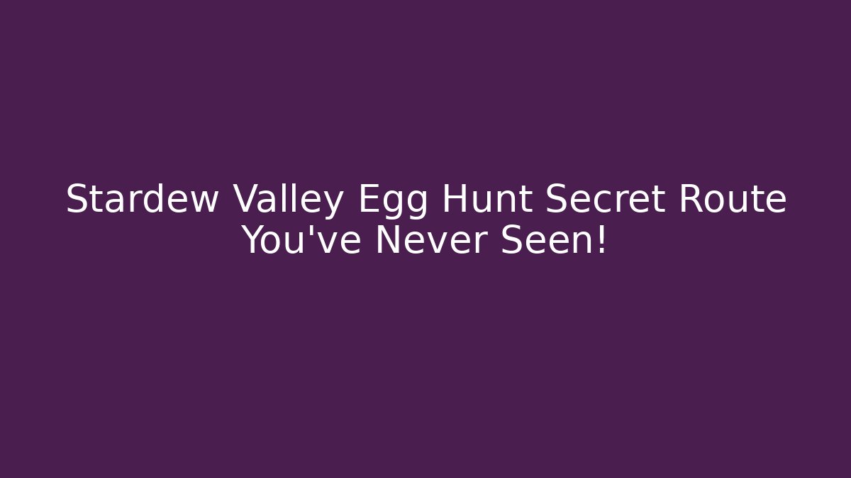 Stardew Valley Egg Hunt Secret Route You’ve Never Seen!