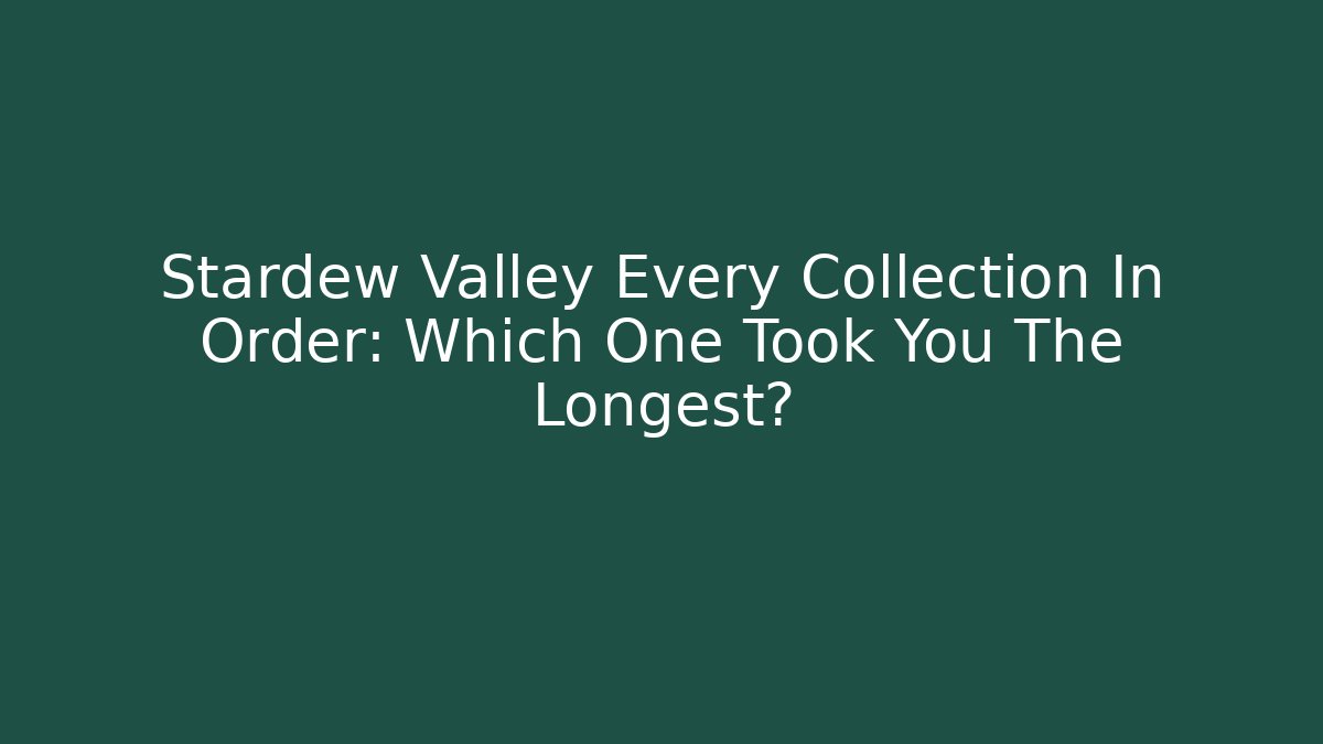 Stardew Valley Every Collection In Order: Which One Took You The Longest?