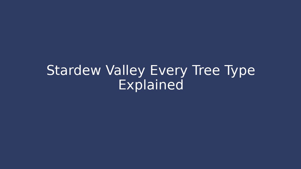 Stardew Valley Every Tree Type Explained