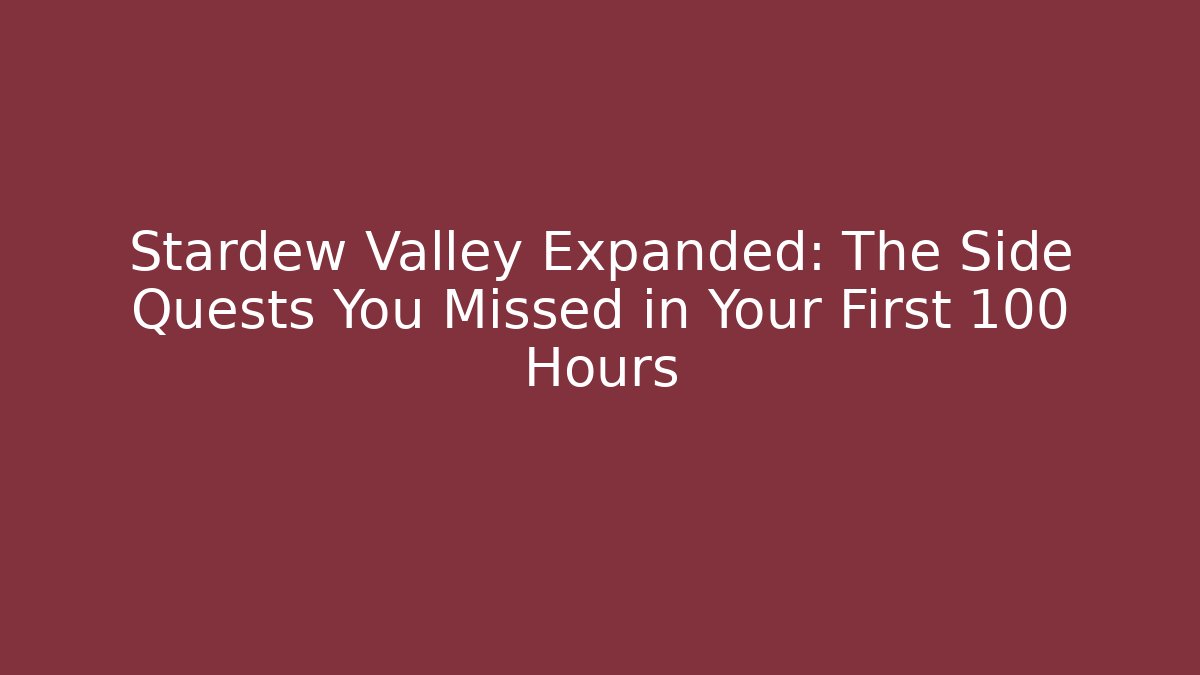 Stardew Valley Expanded: The Side Quests You Missed in Your First 100 Hours