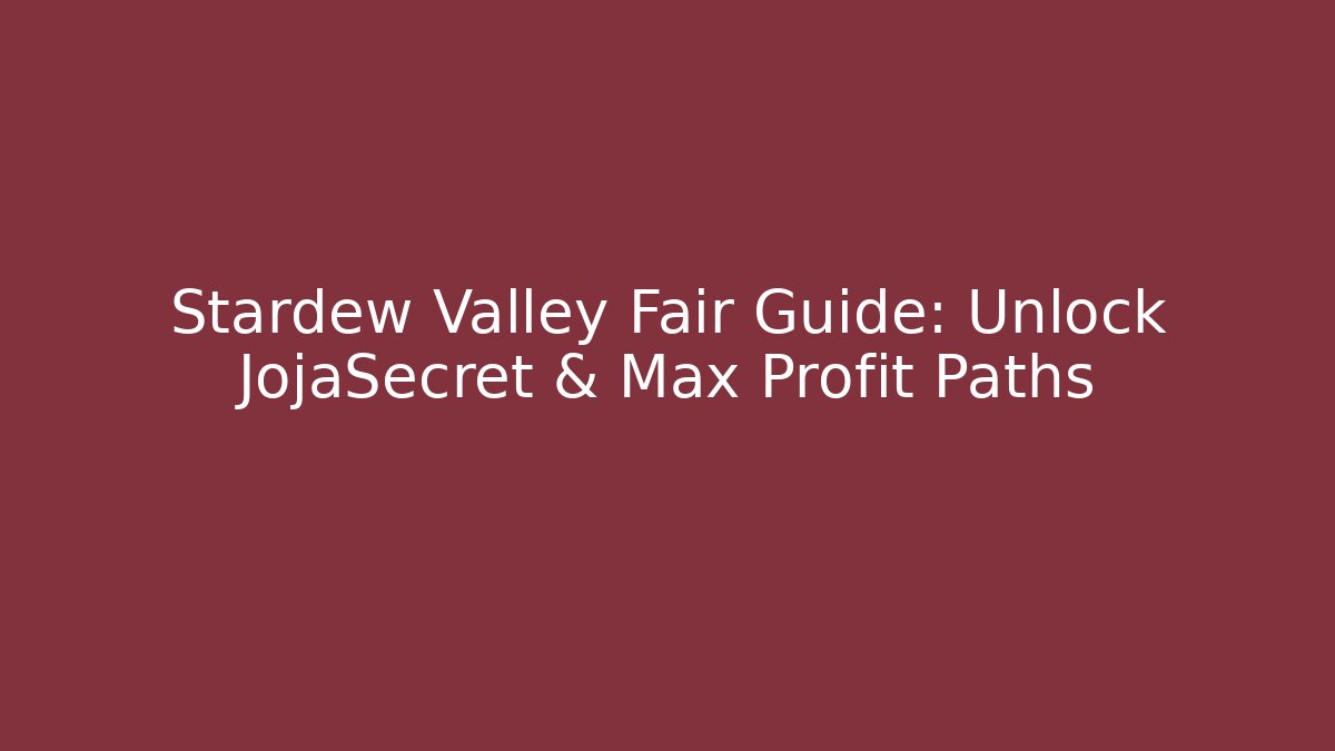Stardew Valley Fair Guide: Unlock JojaSecret & Max Profit Paths