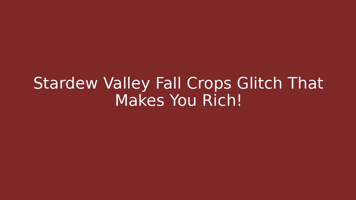 Stardew Valley Fall Crops Glitch That Makes You Rich!
