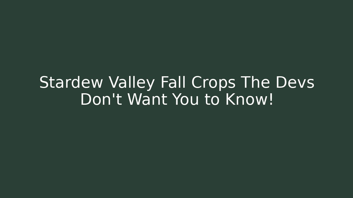 Stardew Valley Fall Crops The Devs Don't Want You to Know! - Create More Assets