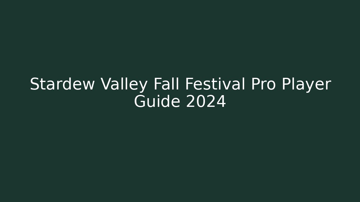 Stardew Valley Fall Festival Pro Player Guide 2024