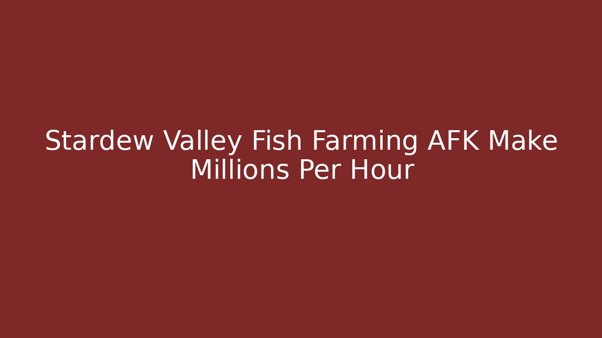 Stardew Valley Fish Farming AFK Make Millions Per Hour