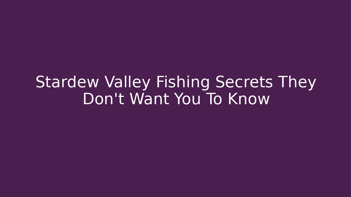 Stardew Valley Fishing Secrets They Don't Want You To Know
