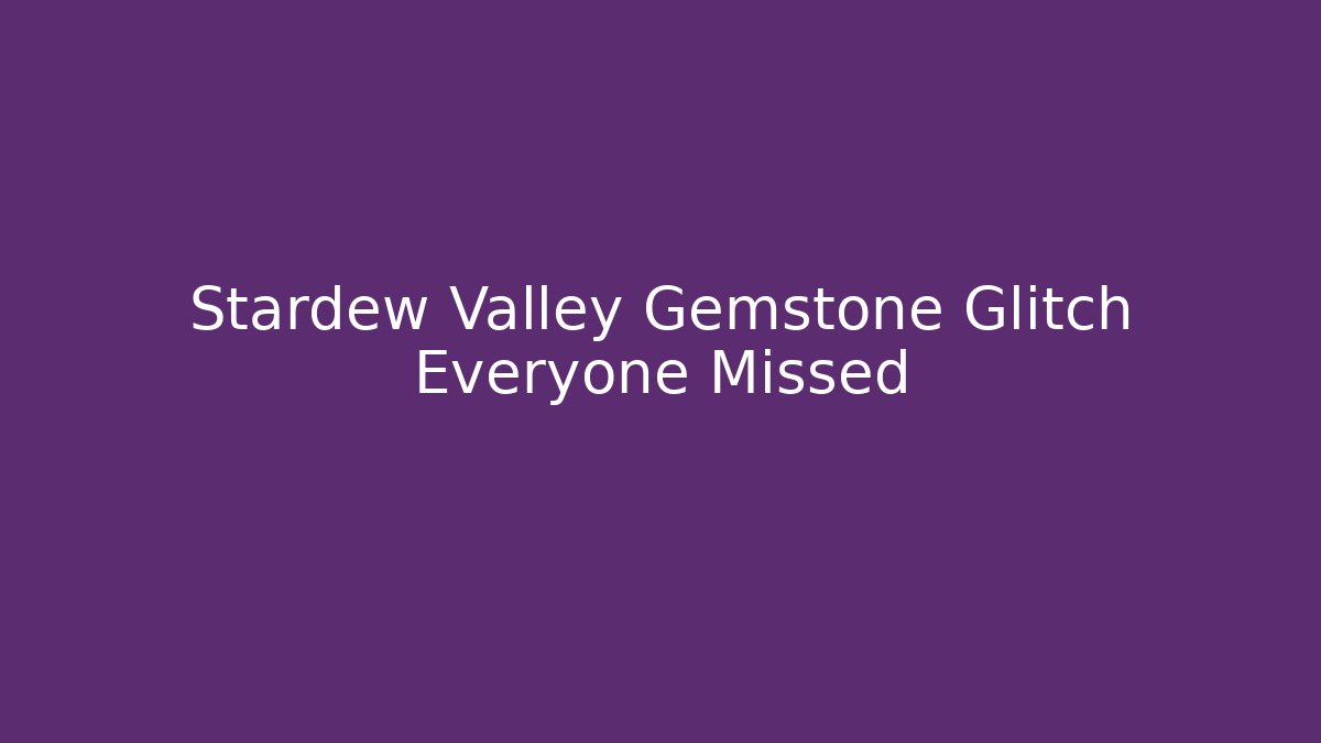 Stardew Valley Gemstone Glitch Everyone Missed