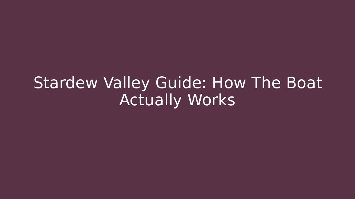 Stardew Valley Guide: How The Boat Actually Works