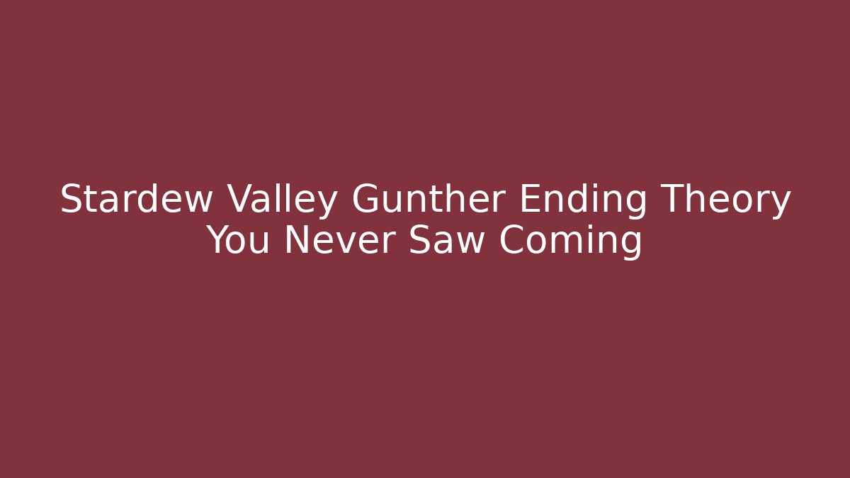 Stardew Valley Gunther Ending Theory You Never Saw Coming