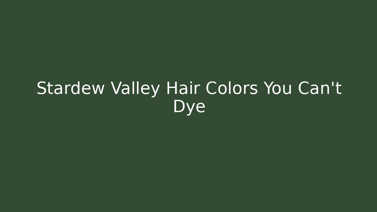 Stardew Valley Hair Colors You Can’t Dye