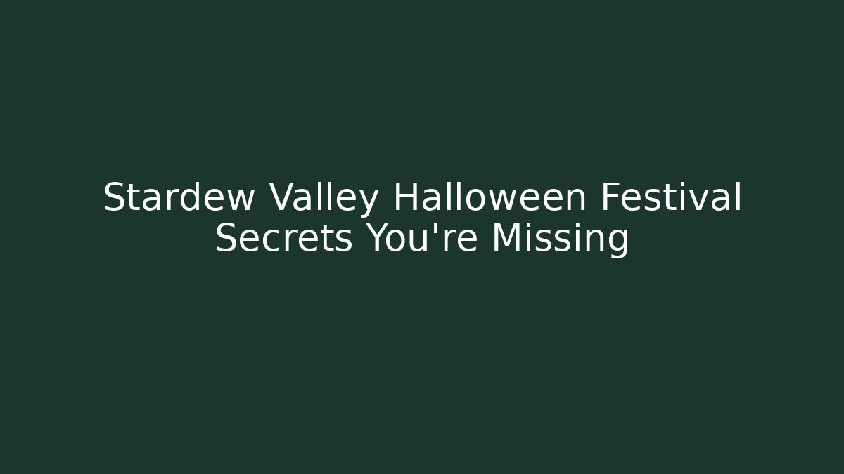 Stardew Valley Halloween Festival Secrets You're Missing