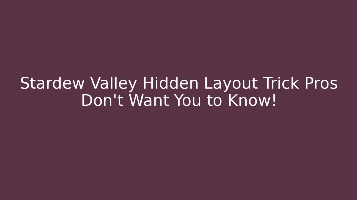 Stardew Valley Hidden Layout Trick Pros Don't Want You to Know!