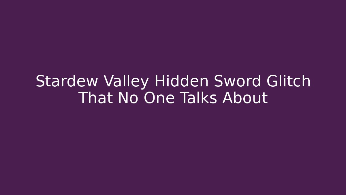 Stardew Valley Hidden Sword Glitch That No One Talks About