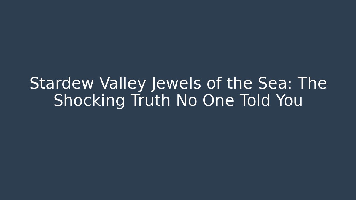 Stardew Valley Jewels of the Sea: The Shocking Truth No One Told You