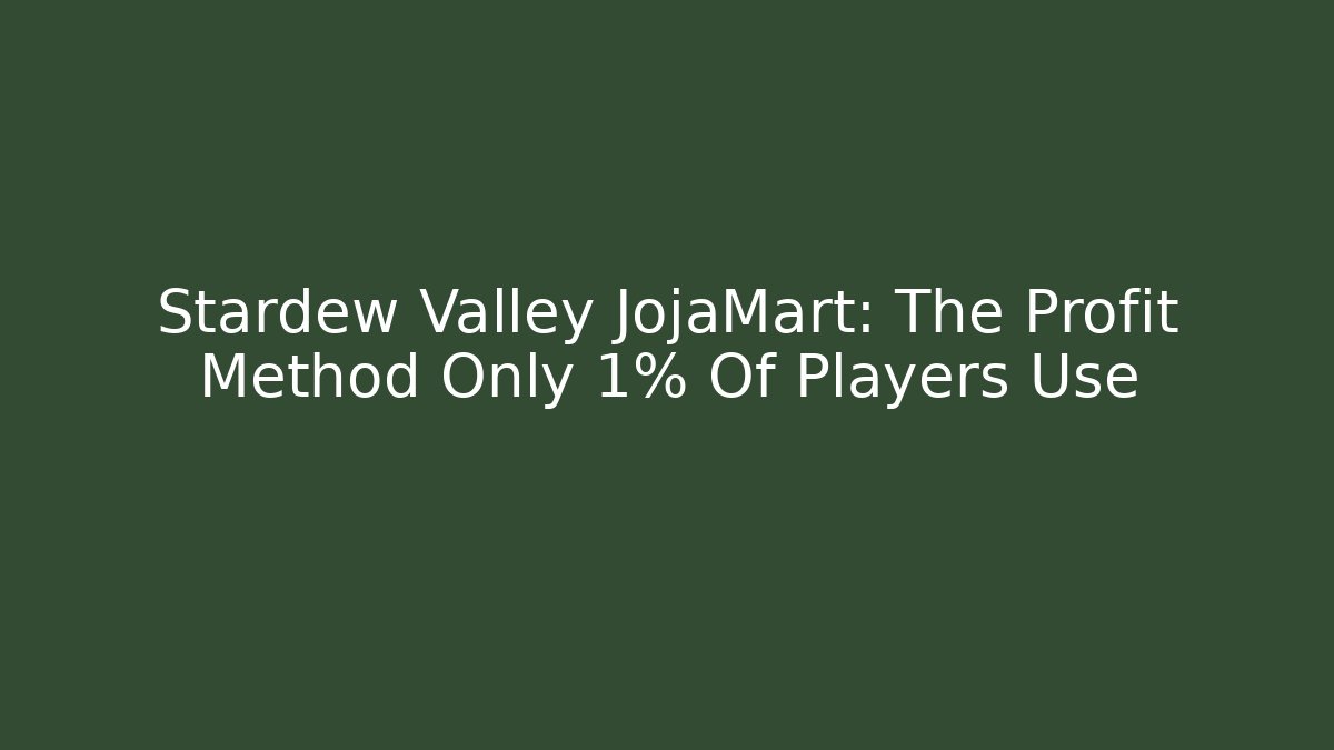 Stardew Valley JojaMart: The Profit Method Only 1% Of Players Use