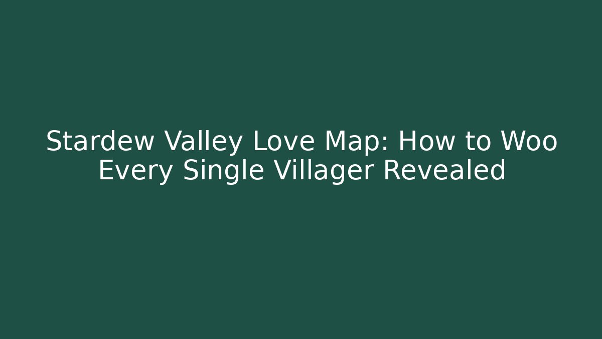 Stardew Valley Love Map: How to Woo Every Single Villager Revealed
