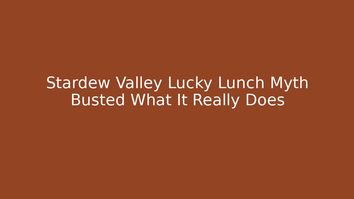 Stardew Valley Lucky Lunch Myth Busted What It Really Does