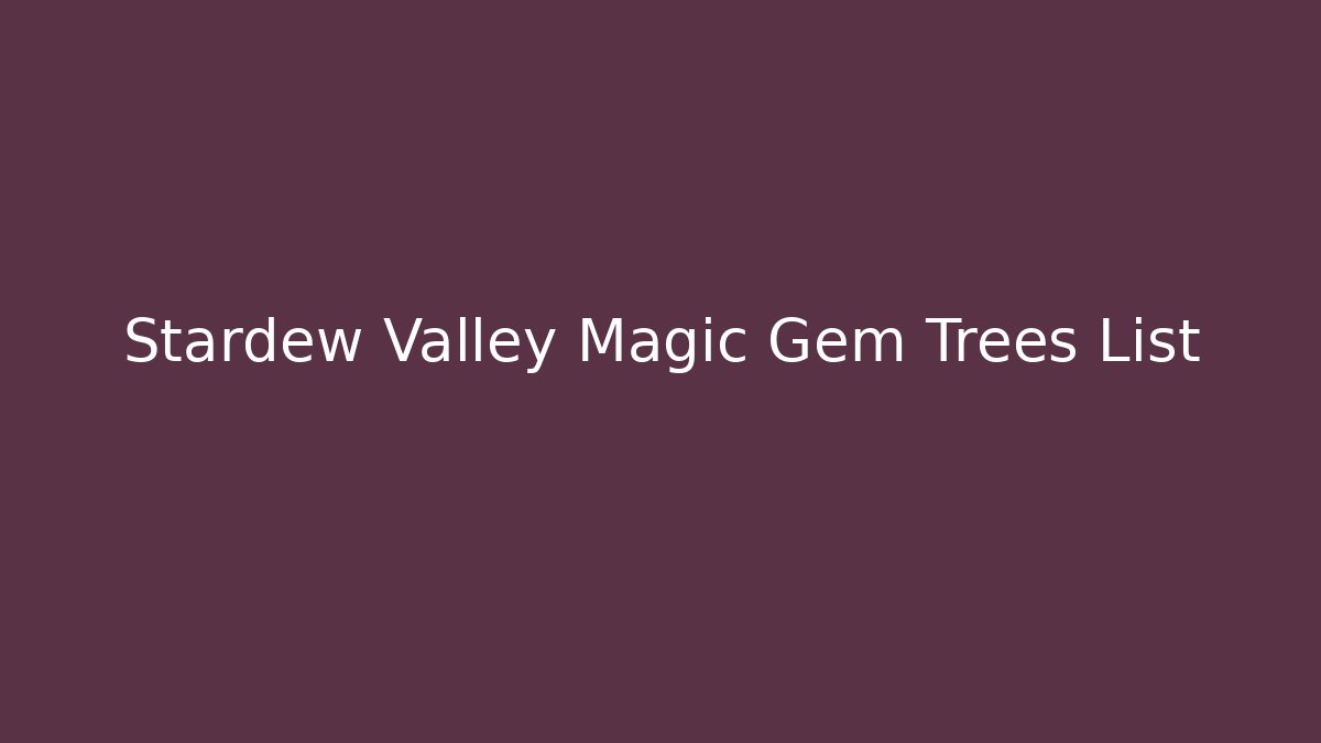 Stardew Valley Magic Gem Trees List