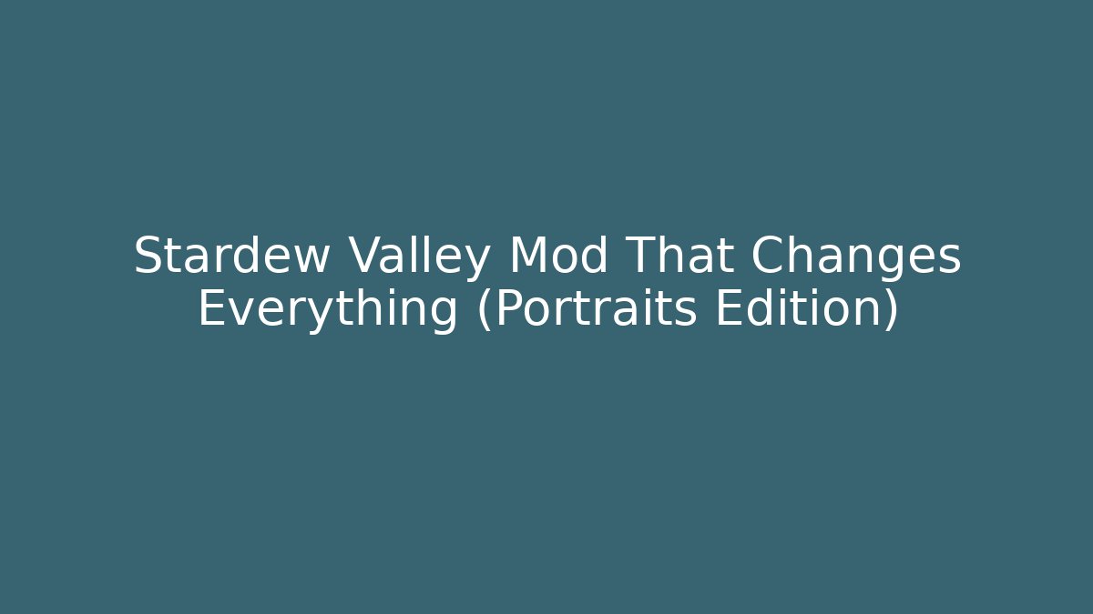 Stardew Valley Mod That Changes Everything (Portraits Edition)