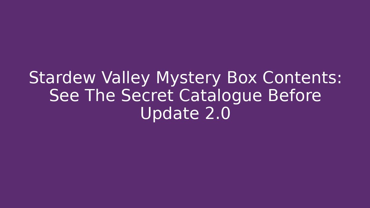 Stardew Valley Mystery Box Contents: See The Secret Catalogue Before Update 2.0