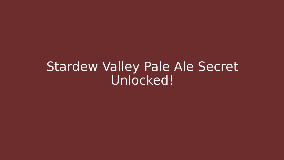 Stardew Valley Pale Ale Secret Unlocked! - Create More Assets