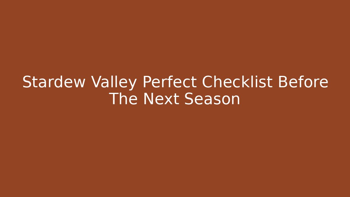 Stardew Valley Perfect Checklist Before The Next Season
