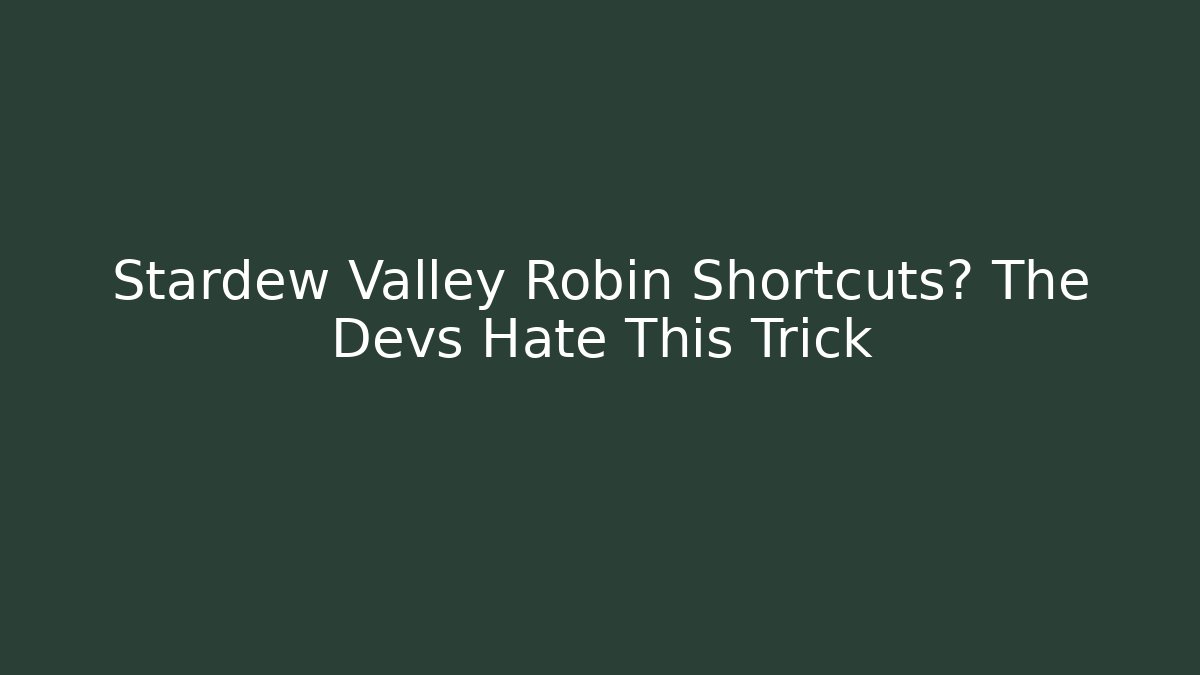 Stardew Valley Robin Shortcuts? The Devs Hate This Trick