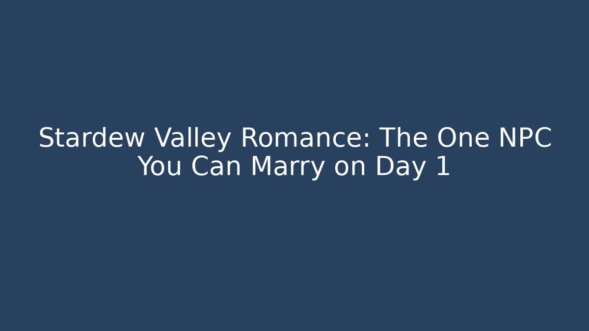 Stardew Valley Romance: The One NPC You Can Marry on Day 1