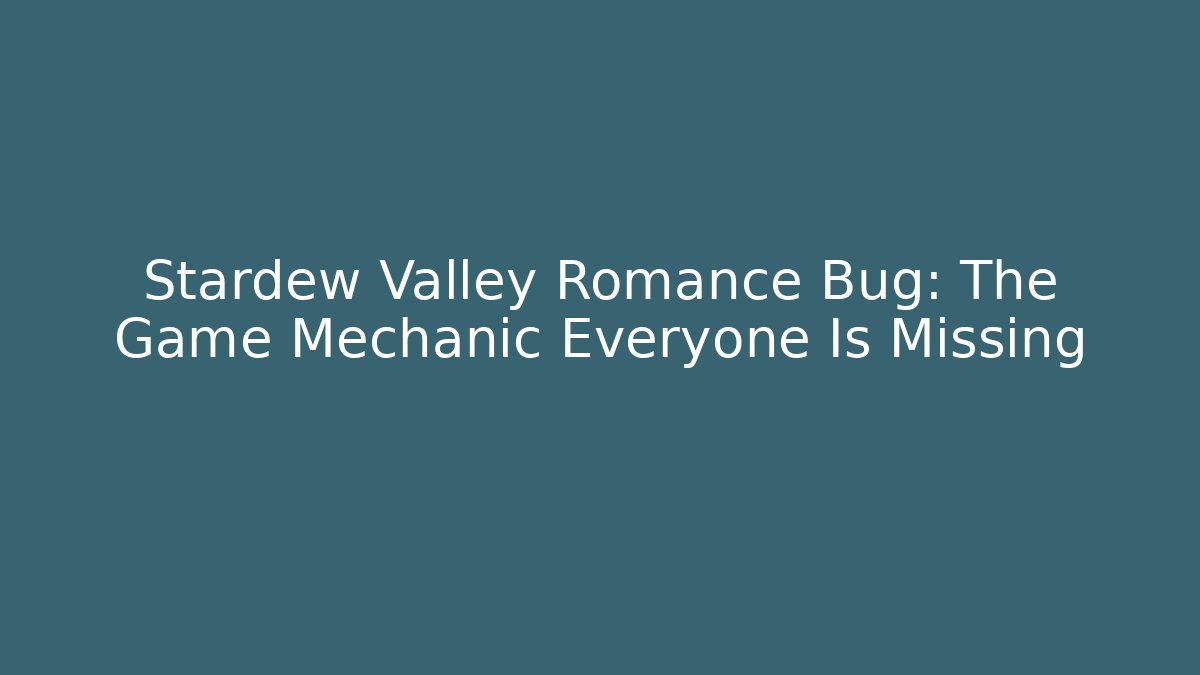 Stardew Valley Romance Bug: The Game Mechanic Everyone Is Missing - Create More Assets