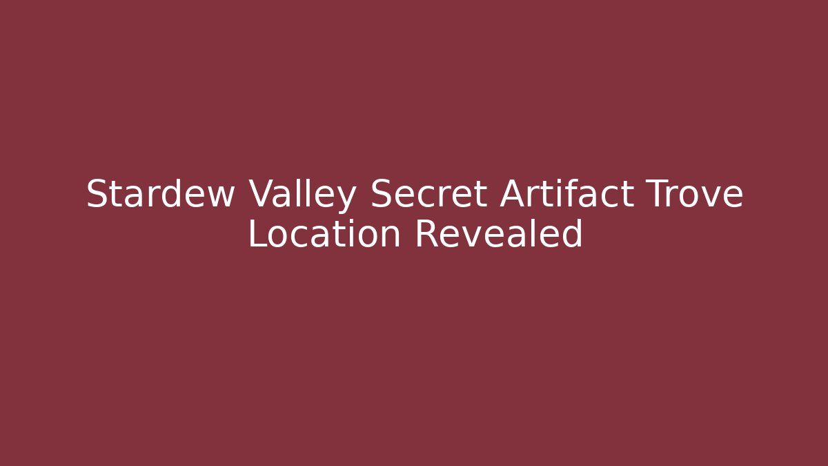 Stardew Valley Secret Artifact Trove Location Revealed