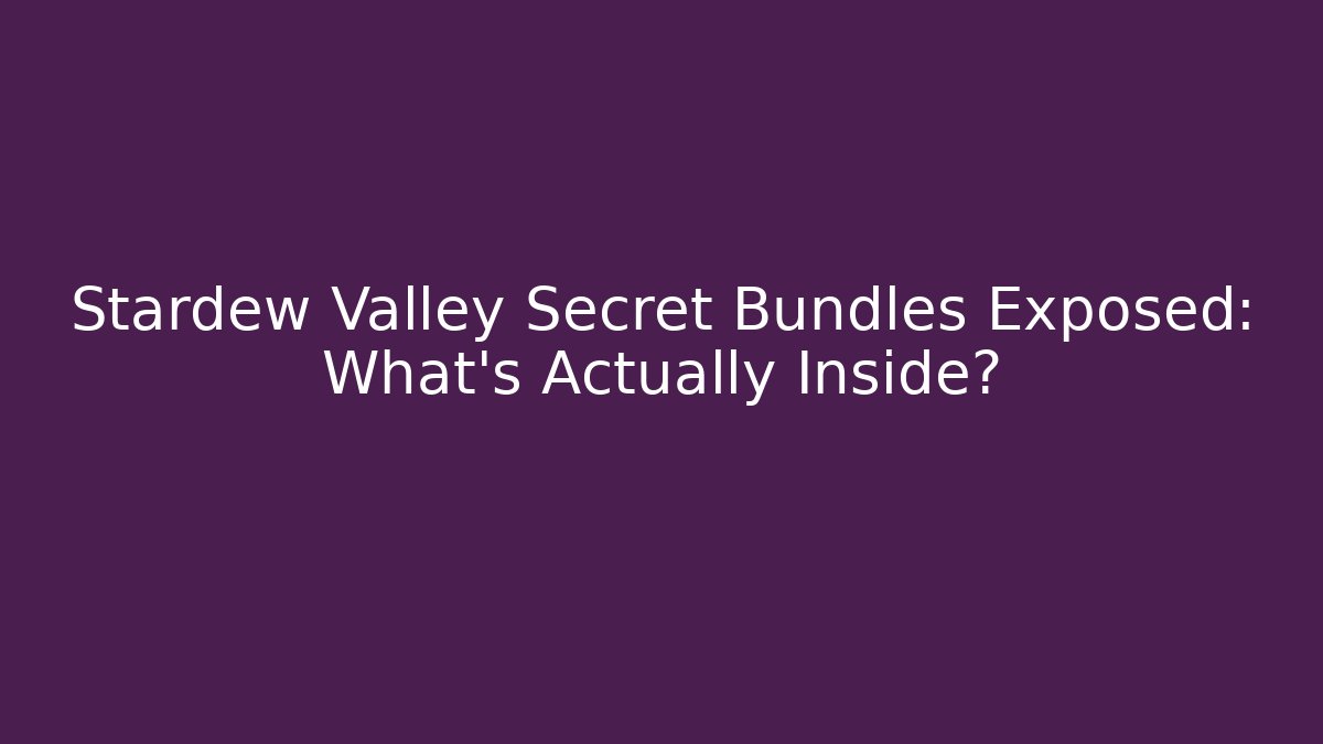 Stardew Valley Secret Bundles Exposed: What's Actually Inside?