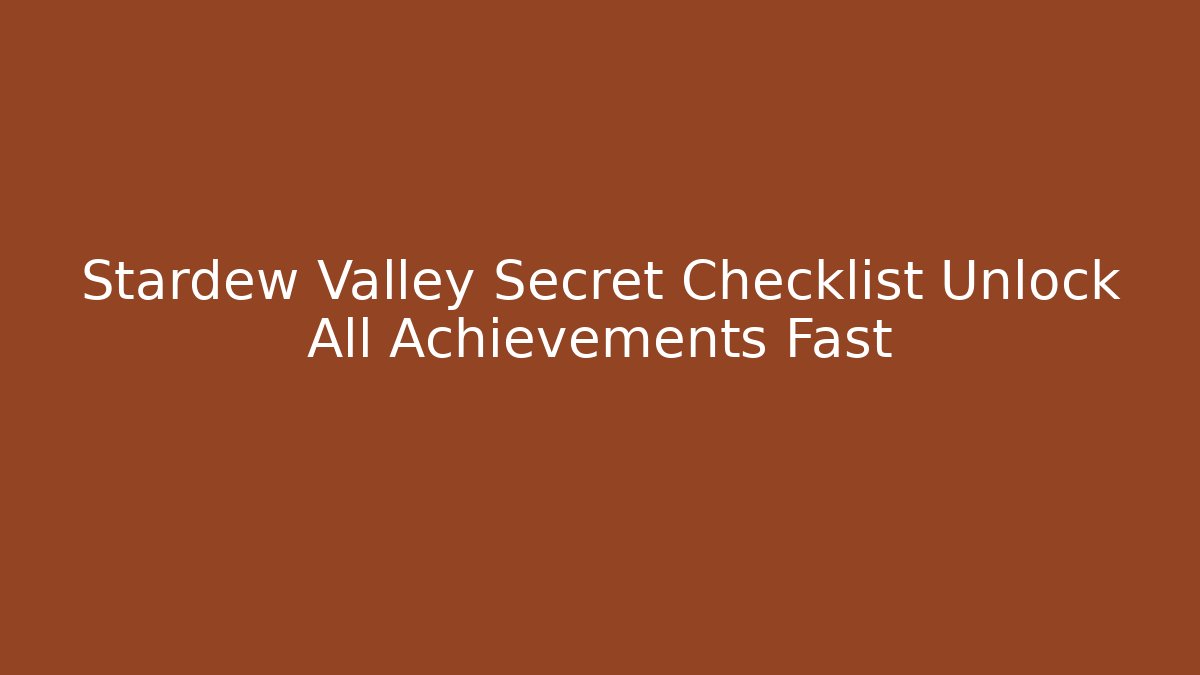 Stardew Valley Secret Checklist Unlock All Achievements Fast